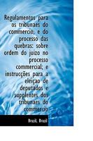 Regulamentos Para OS Tribunaes Do Commercio, E Do Processo Das Quebras: Sobre Ordem Do Juizo No Proc 0526809361 Book Cover