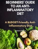 Beginners’ Guide to an Anti-inflammatory Diet: A Budget Friendly Anti-inflammatory Diet B0BGNKGWY6 Book Cover