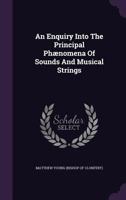 An Enquiry Into The Principal Ph�nomena Of Sounds And Musical Strings 1175804290 Book Cover