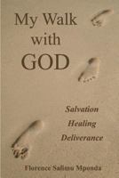 My Walk With God: Salvation, Healing, Deliverance 0995528373 Book Cover