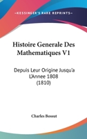 Histoire Generale Des Mathematiques V1: Depuis Leur Origine Jusqu'a L'Annee 1808 (1810) 1166791262 Book Cover