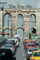 The Day the World Changed: May 29, 1453 1329157443 Book Cover