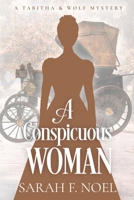A Conspicuous Woman: A Historical Romance Mystery (Tabitha & Wolf Historical Mystery Series) B0G4392W8G Book Cover