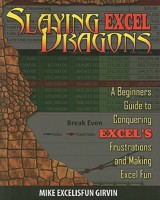 Slaying Excel Dragons: A Beginners Guide to Conquering Excel's Frustrations and Making Excel Fun 161547000X Book Cover
