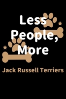 Less People, More Jack Russell Terriers: Journal (Diary, Notebook) Funny Dog Owners Gift for Jack Russell Terrier Lovers 1708218890 Book Cover