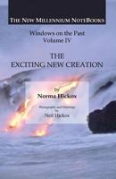 The Exciting New Creation: Windows on the Past 1626464057 Book Cover
