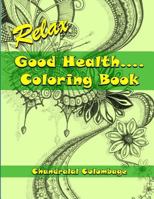 Relax - Good Health ...... Coloring Book 1533024359 Book Cover