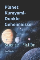 Planet Kurayami - Dunkle Geheimnisse: Science - Fiction (German Edition) B0DCSZ8P52 Book Cover