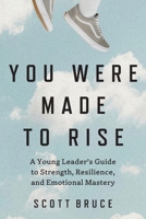 You Were Made to Rise: A Young Leader's Guide to Strength, Resilience, and Emotional Mastery B0HC1ZY9FM Book Cover