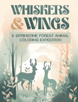 Whiskers and Wings: A Springtime Forest Animal Coloring Expedition, animals coloring book B0C4MP2K97 Book Cover