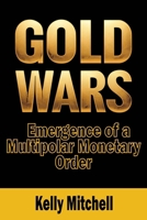 Gold Wars: The Battle for the Global Economy 0986036269 Book Cover