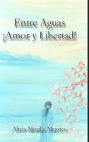 Entre Aguas ¡Amor y Libertad! 1716298040 Book Cover