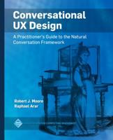 Conversational UX Design: A Practitioner's Guide to the Natural Conversation Framework 1450363024 Book Cover