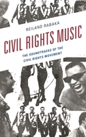 Civil Rights Music: The Soundtracks of the Civil Rights Movement 1498531806 Book Cover