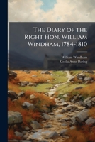 The Diary of the Right Hon. William Windham, 1784-1810 1023815842 Book Cover