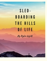 `Sled-Boarding the Hills of Life: By Kylie Liggett 1329298314 Book Cover