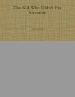 The Kid Who Didn't Pay Attention 130475359X Book Cover