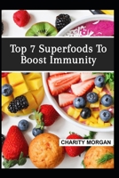 Top 7 Superfoods To Boost Immunity: Super-simple Lifestyle Hacks for a Stronger Immune System B091DYSLQ3 Book Cover