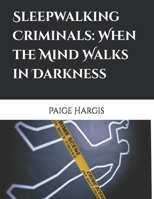 Sleepwalking Criminals: When the Mind Walks in Darkness B0FPCSJDSR Book Cover