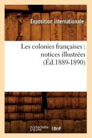 Les Colonies Franaaises: Notices Illustra(c)Es (A0/00d.1889-1890) 2012574416 Book Cover