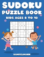 Sudoku Puzzle Book Kids Ages 8 to 10: 200 Large Print Sudokus for Children Age 8-10 with Instructions and Solutions 1658283791 Book Cover