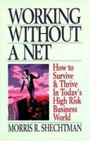 Working Without a Net: How to Survive & Thrive in Today's High Risk Business World 0671535811 Book Cover