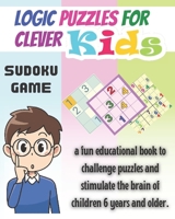 Logic Puzzles for Clever kids: sudoku game, a fun educational book to challenge puzzles and stimulate the brain of children 6 years and older- 4x4, 6x6, 9x9. 120 page. 120 B08WZJK7H2 Book Cover