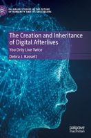 The Creation and Inheritance of Digital Afterlives: You Only Live Twice 3030916839 Book Cover
