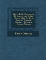 Storia Delle Compagnie Di Ventura in Italia. (Opere Utili Ad Ogni Persona Educata. Storia). 1177007584 Book Cover