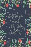 We Wish You a Merry Holly Jolly Christmas: Medium Size Notebook with Lined Interior, Page Number and Daily Entry Ideal for Organization, Taking Notes, Journal, Diary, Daily Planner 170810979X Book Cover