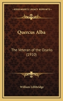 Quercus Alba, the Veteran of the Ozarks 1113373598 Book Cover
