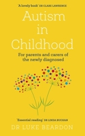 Autism in Childhood: For parents and carers of the newly diagnosed 1399805398 Book Cover