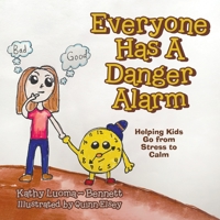 Everyone Has A Danger Alarm: Helping Kids Go from Stress to Calm 0228846773 Book Cover