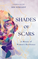 Shades of Scars : A Mosaic of Women's Resilience 1962417425 Book Cover