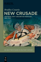 New Crusade: The Royal Navy and British Navalism, 1884-1914 3110671573 Book Cover