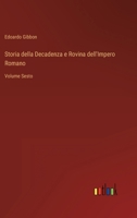 Storia della Decadenza e Rovina dell'Impero Romano: Volume Sesto 336801837X Book Cover