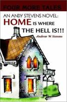 An Andy Stevens Novel: Home Is Where the Hell Is!!!: Four More Tales 0595259847 Book Cover