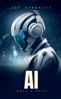AI Made Simple: "A Beginner’s Guide to Smart Machines" B0FLZDKQWF Book Cover