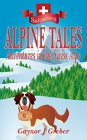 Alpine Tales: Adventures in the Swiss Alps 3952528005 Book Cover