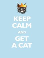 Keep Calm and Get a Cat 1845026500 Book Cover