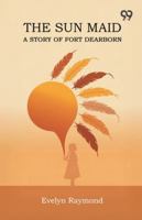 The Sun Maid A Story Of Fort Dearborn 9373406973 Book Cover