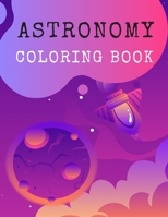 Astronomy Coloring Book: Space Coloring Book For Kids, Space Coloring with Planets, Astronauts, Space Ships, Rockets and Stars 1708478590 Book Cover