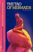 The Tao of Mermaids: Unlocking the Universal Code with the Angels and Mermaids 1452500649 Book Cover
