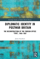 Diplomatic Identity in Postwar Britain: The Deconstruction of the Foreign Office Type, 1945-1997 0367768259 Book Cover