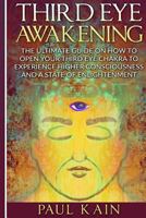 Third Eye Awakening: The Ultimate Guide on How to Open Your Third Eye Chakra to Experience Higher Consciousness and a State of Enlightenment 1537215523 Book Cover