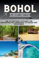 Bohol Mit kleinem Budget: Ihr ultimativer Leitfaden für erschwingliche Abenteuer im Herzen der Philippinen. (German Edition) B0FL7XT1NF Book Cover