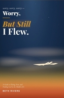 Worry, Worry, Worry, But Still I Flew B0H4SXDZZ1 Book Cover