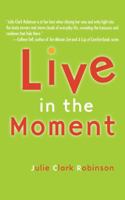 Live in the Moment 1582701237 Book Cover