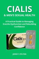 CIALIS & MEN'S SEXUAL HEALTH: A Practical Guide to Managing Erectile Dysfunction and Rebuilding Confidence B0G1N24CXV Book Cover