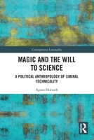 Magic and the Will to Science : A Political Anthropology of Liminal Technicality 1032457376 Book Cover